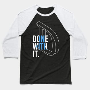 DONE WITH IT Baseball T-Shirt